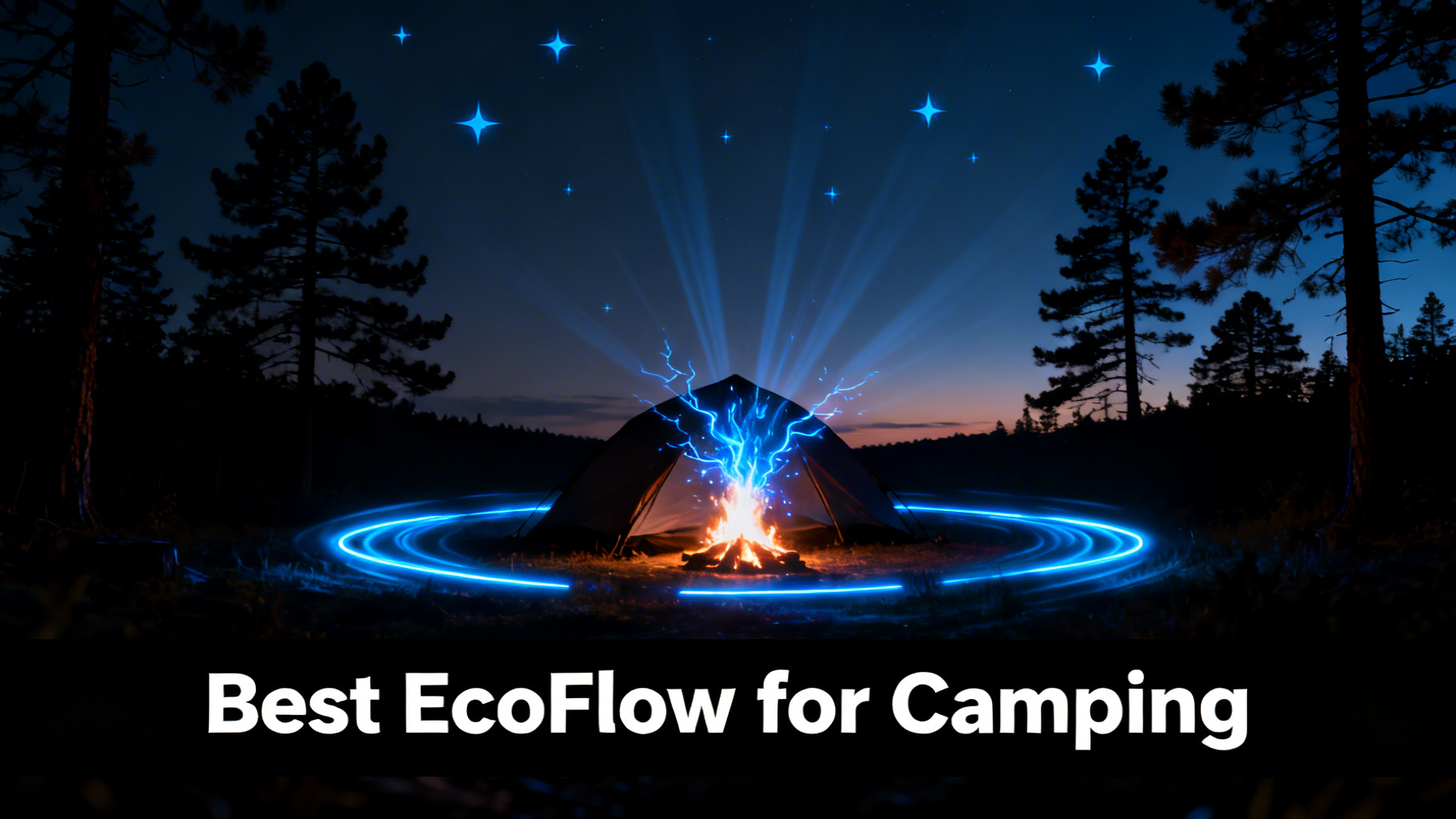 Bold power-tech camping scene illustration with tent silhouette against deep black to dark blue sky, glowing campfire with electric blue energy sparks and pine tree silhouettes for EcoFlow camping guide